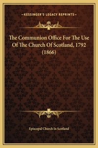 The Communion Office For The Use Of The Church Of Scotland, 1792 (1866)