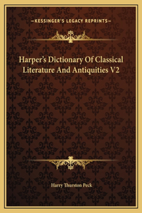 Harper's Dictionary Of Classical Literature And Antiquities V2