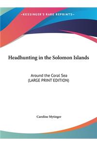 Headhunting in the Solomon Islands