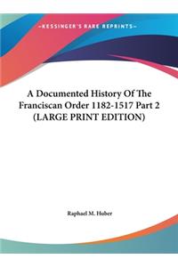 A Documented History Of The Franciscan Order 1182-1517 Part 2 (LARGE PRINT EDITION)