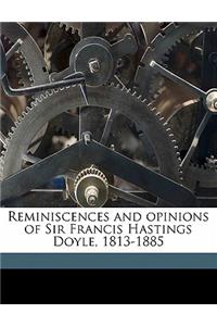 Reminiscences and Opinions of Sir Francis Hastings Doyle, 1813-1885