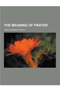 The Meaning of Prayer