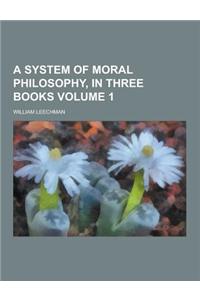 A System of Moral Philosophy, in Three Books Volume 1