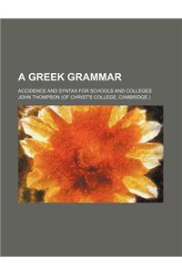 A Greek Grammar; Accidence and Syntax for Schools and Colleges