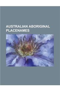 Australian Aboriginal Placenames: Ballarat, Canberra, Geelong, Wagga Wagga, Gundagai, Wollongong, Kakadu National Park, Toowoomba, Parramatta, Kalgoor
