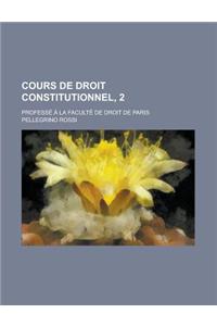 Cours de Droit Constitutionnel, 2; Professe a la Faculte de Droit de Paris