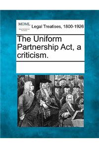 Uniform Partnership Act, a Criticism.