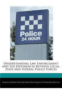 Understanding Law Enforcement and the Differences Between Local, State and Federal Police Forces