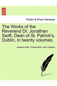 Works of the Reverend Dr. Jonathan Swift, Dean of St. Patrick's, Dublin, in Twenty Volumes.