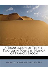 A Translation of Thirty-Two Latin Poems in Honor of Francis Bacon