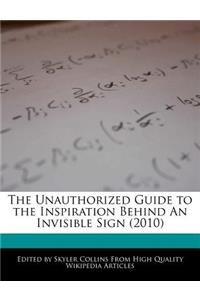 The Unauthorized Guide to the Inspiration Behind an Invisible Sign (2010)