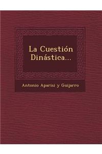 La Cuestion Dinastica...
