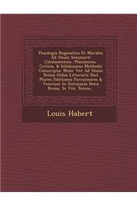 Theologia Dogmatica Et Moralis
