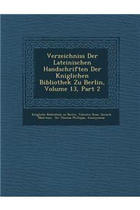 Verzeichniss Der Lateinischen Handschriften Der K Niglichen Bibliothek Zu Berlin, Volume 13, Part 2