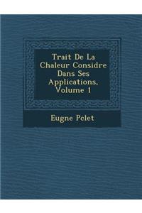 Trait de La Chaleur Consid R E Dans Ses Applications, Volume 1