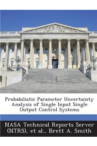Probabilistic Parameter Uncertainty Analysis of Single Input Single Output Control Systems