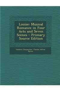 Louise: Musical Romance in Four Acts and Seven Scenes