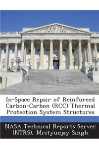 In-Space Repair of Reinforced Carbon-Carbon (Rcc) Thermal Protection System Structures