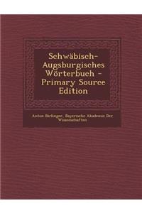 Schwabisch-Augsburgisches Worterbuch