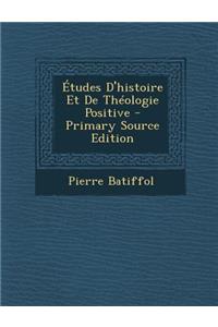 Etudes D'Histoire Et de Theologie Positive