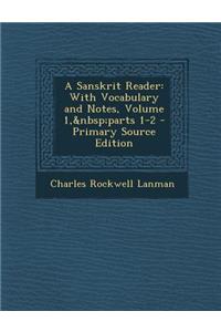 A Sanskrit Reader: With Vocabulary and Notes, Volume 1, Parts 1-2