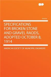 Specifications for Broken Stone and Gravel Raods, Adopted October 8, 1914