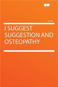 I Suggest Suggestion and Osteopathy