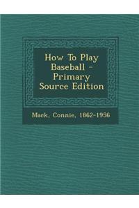 How to Play Baseball - Primary Source Edition