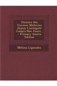 Histoire Des Femmes Medecins Depuis L'Antiquite Jusqu'a Nos Jours...
