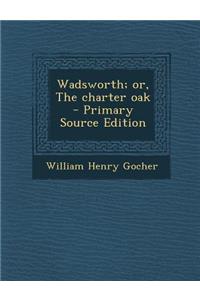 Wadsworth; Or, the Charter Oak