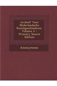 Archief Voor Nederlandsche Kunstgeschiedenis, Volume 4