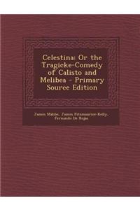 Celestina: Or the Tragicke-Comedy of Calisto and Melibea - Primary Source Edition