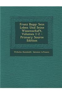 Franz Bopp: Sein Leben Und Seine Wissenschaft, Volumes 1-2