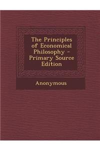 The Principles of Economical Philosophy - Primary Source Edition