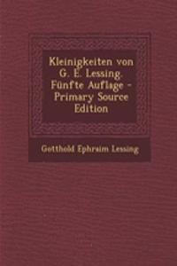Kleinigkeiten Von G. E. Lessing. Funfte Auflage - Primary Source Edition