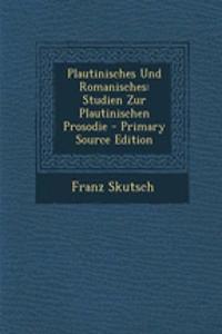 Plautinisches Und Romanisches: Studien Zur Plautinischen Prosodie