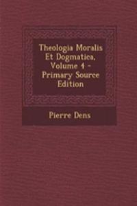 Theologia Moralis Et Dogmatica, Volume 4