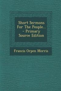 Short Sermons for the People...