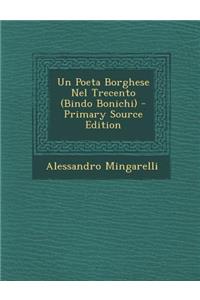 Un Poeta Borghese Nel Trecento (Bindo Bonichi) - Primary Source Edition