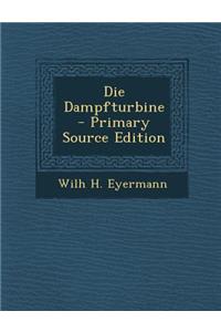 Die Dampfturbine - Primary Source Edition