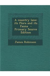 A Country Lane: Its Flora and Its Fauna - Primary Source Edition