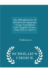 The Mahabharata of Krishna-Dwaipayana Vyasa Translated Into English Prose, Vana Parva, Part 2 - Scholar's Choice Edition