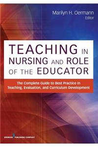 Teaching in Nursing and Role of the Educator: The Complete Guide to Best Practice in Teaching, Evaluation and Curriculum Development