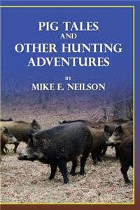 Pig Tales and Other Hunting Adventures