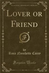 Lover or Friend (Classic Reprint)