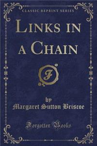 Links in a Chain (Classic Reprint)