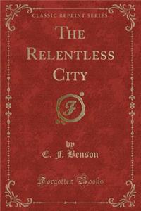 The Relentless City (Classic Reprint)