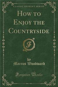 How to Enjoy the Countryside (Classic Reprint)