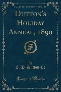 Dutton's Holiday Annual, 1890 (Classic Reprint)