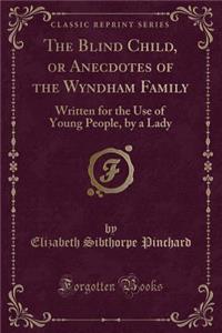 The Blind Child, or Anecdotes of the Wyndham Family
